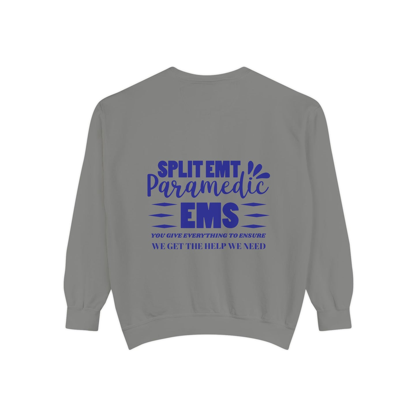 EMS Unisex Garment-Dyed Sweatshirt –You give everything to ensure we get the help we need