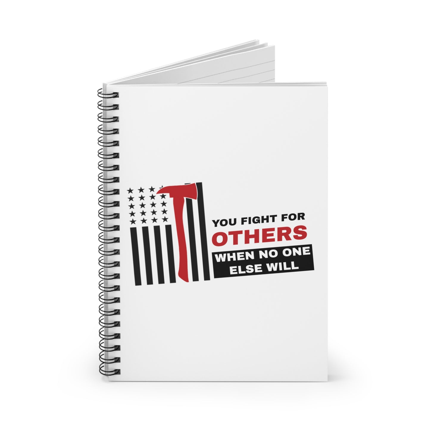Firefighter Spiral Notebook – You fight for others when no one else will