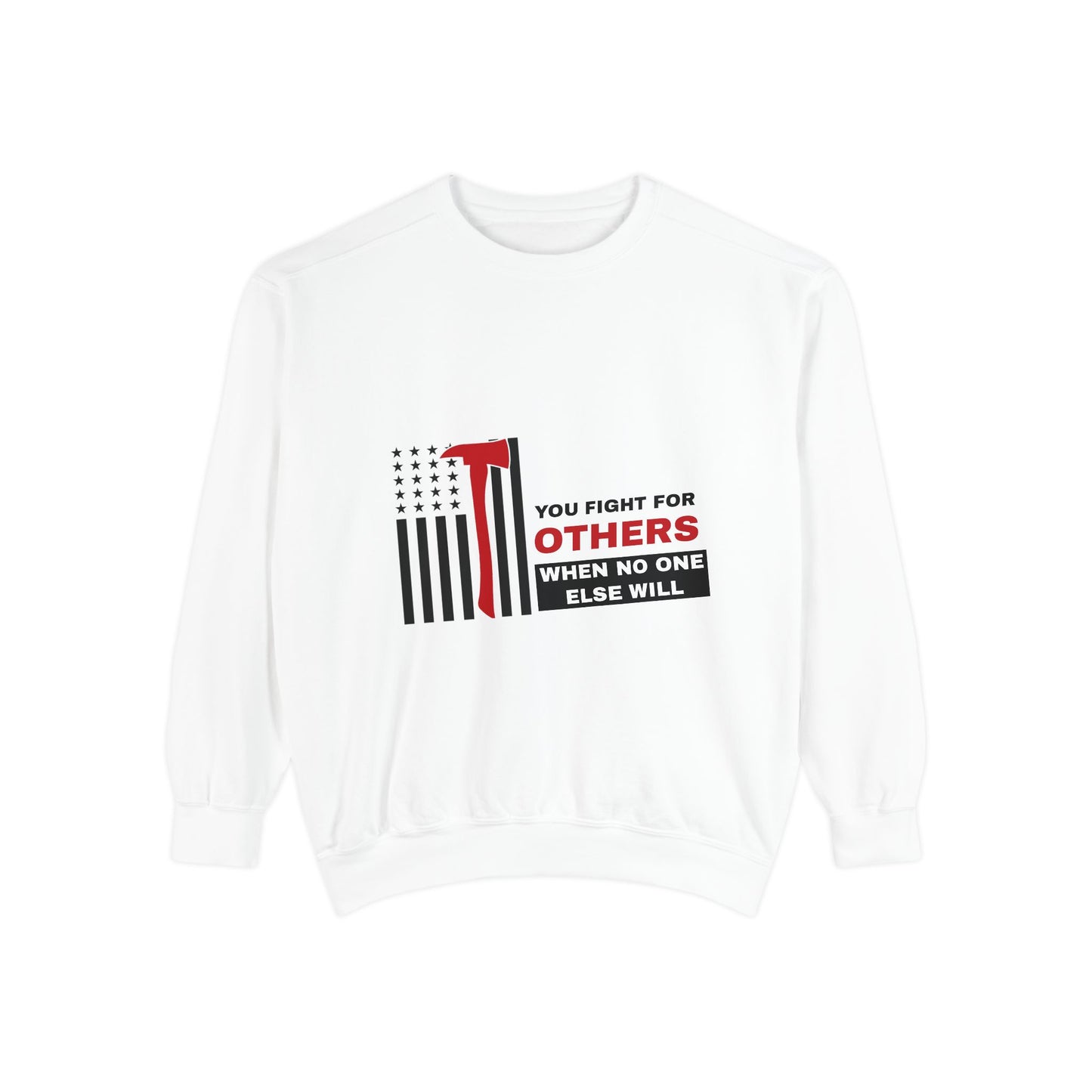 Firefighter Unisex Garment-Dyed Sweatshirt – You fight for others when no one else will
