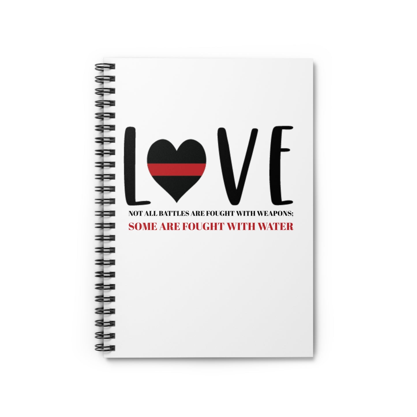 Firefighter Spiral Notebook – Not all battles are fought with weapons; some are fought with water