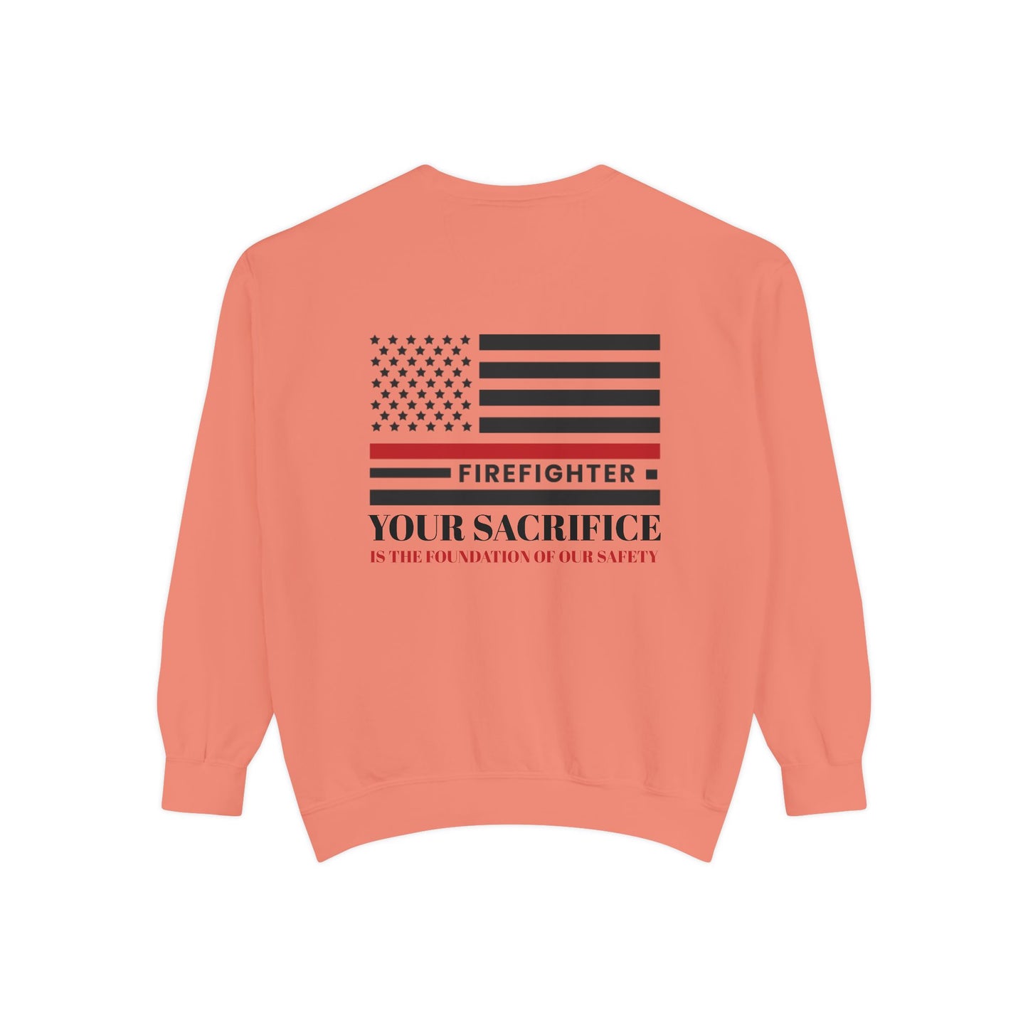 Firefighter Unisex Garment-Dyed Sweatshirt – Your sacrifice is the foundation of our safety