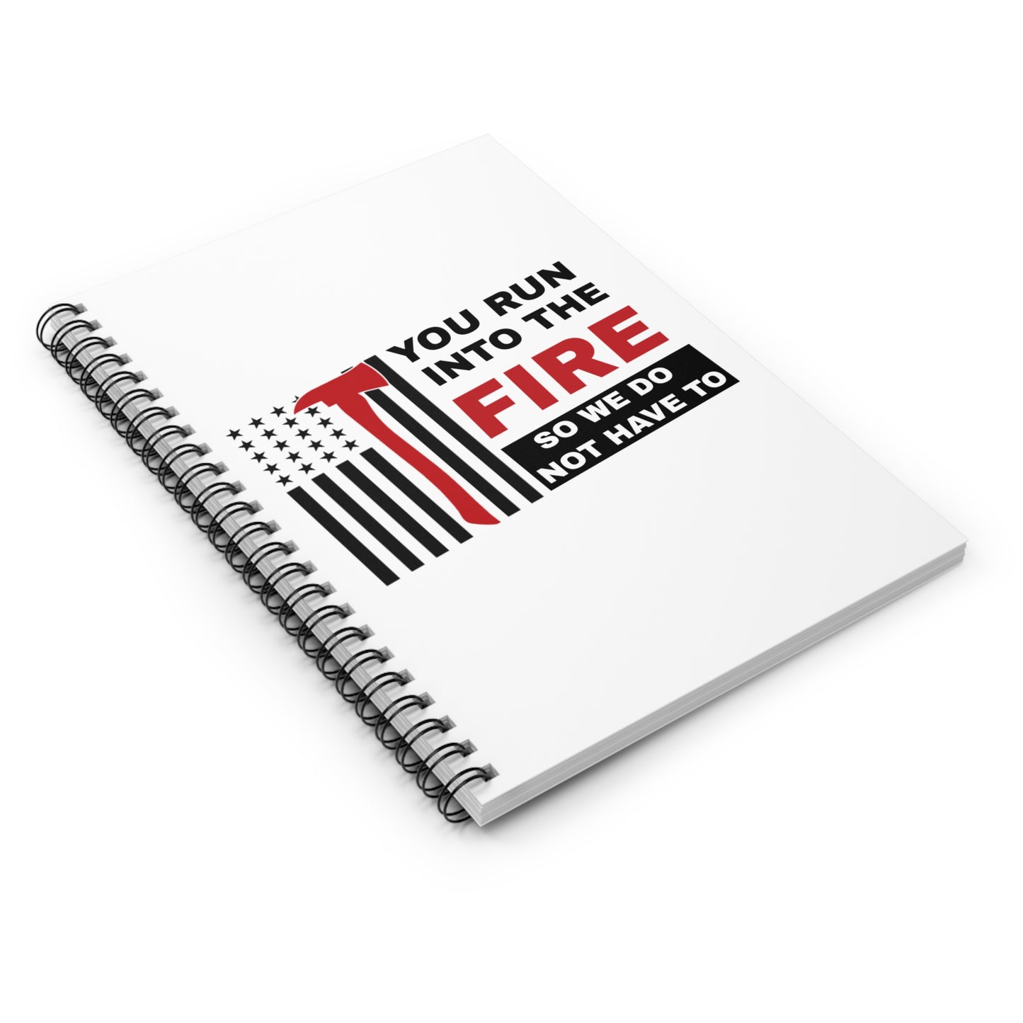 Firefighter Spiral Notebook – You run into the fire, so we do not have to