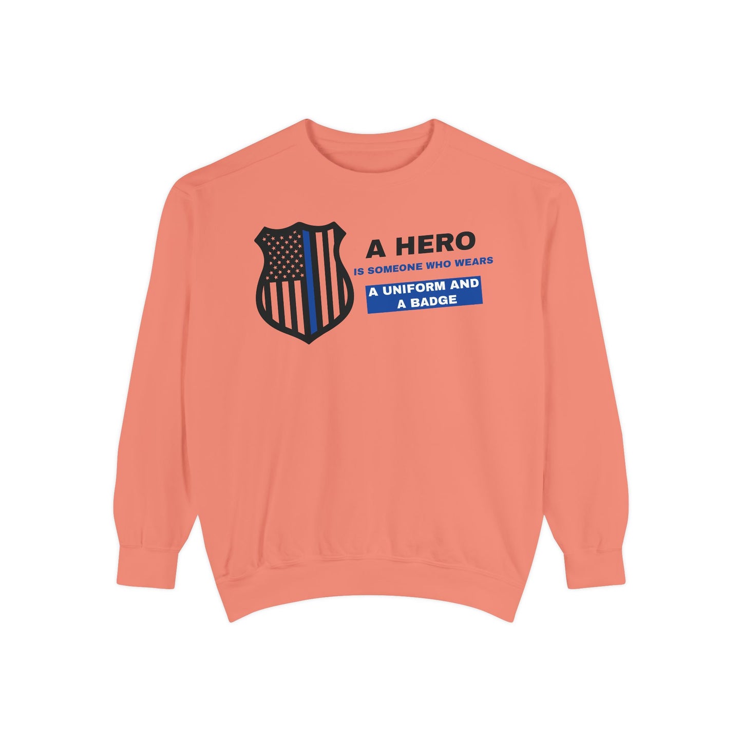 Police Unisex Garment-Dyed Sweatshirt – A hero is someone who wears a uniform and a badge