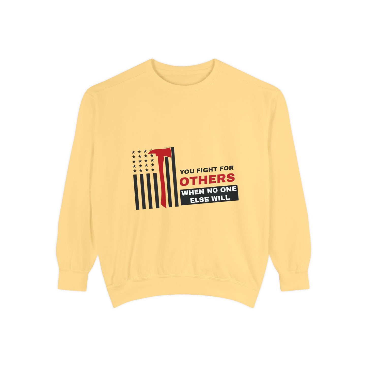 Firefighter Unisex Garment-Dyed Sweatshirt – You fight for others when no one else will
