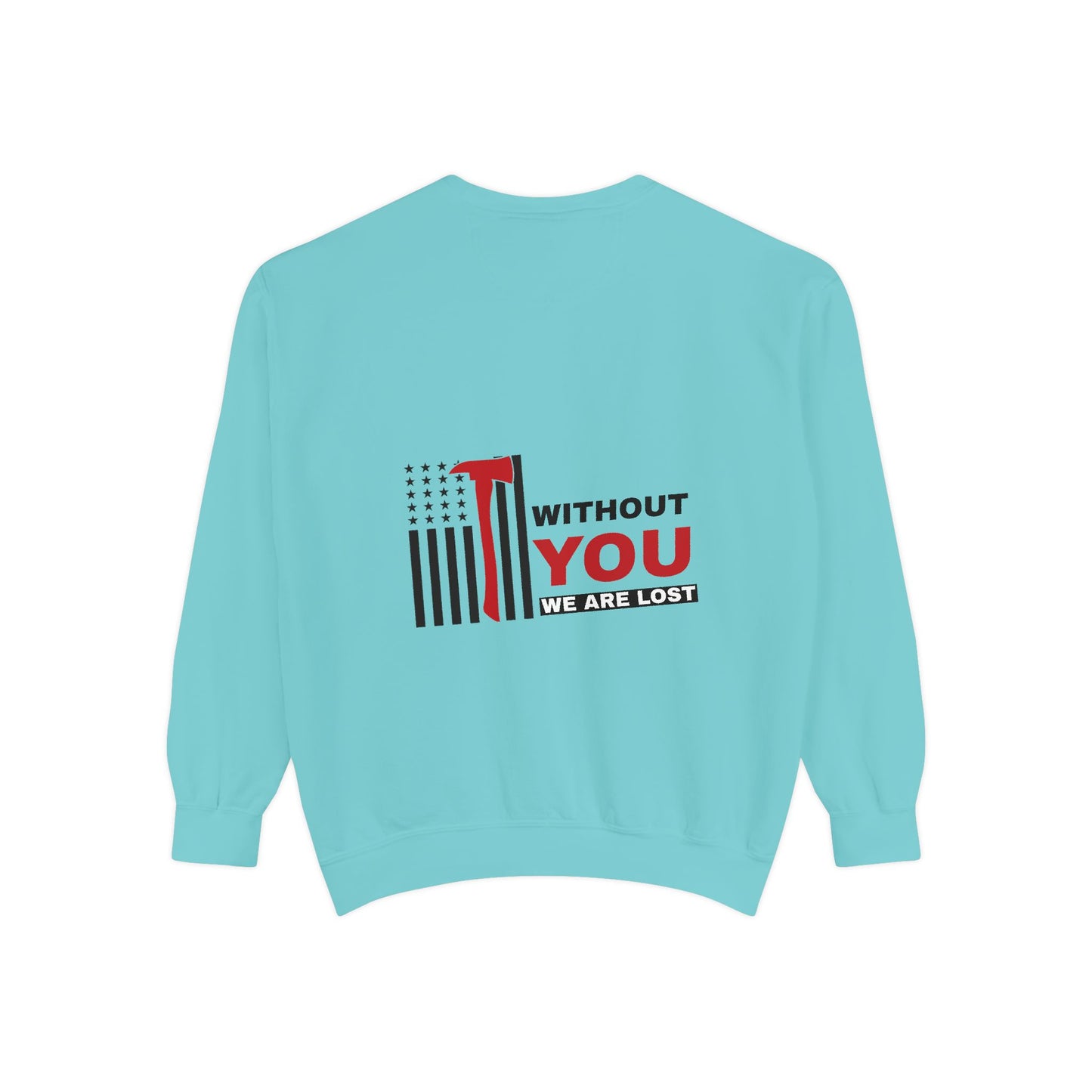 Firefighter Unisex Garment-Dyed Sweatshirt – Without you, we are lost