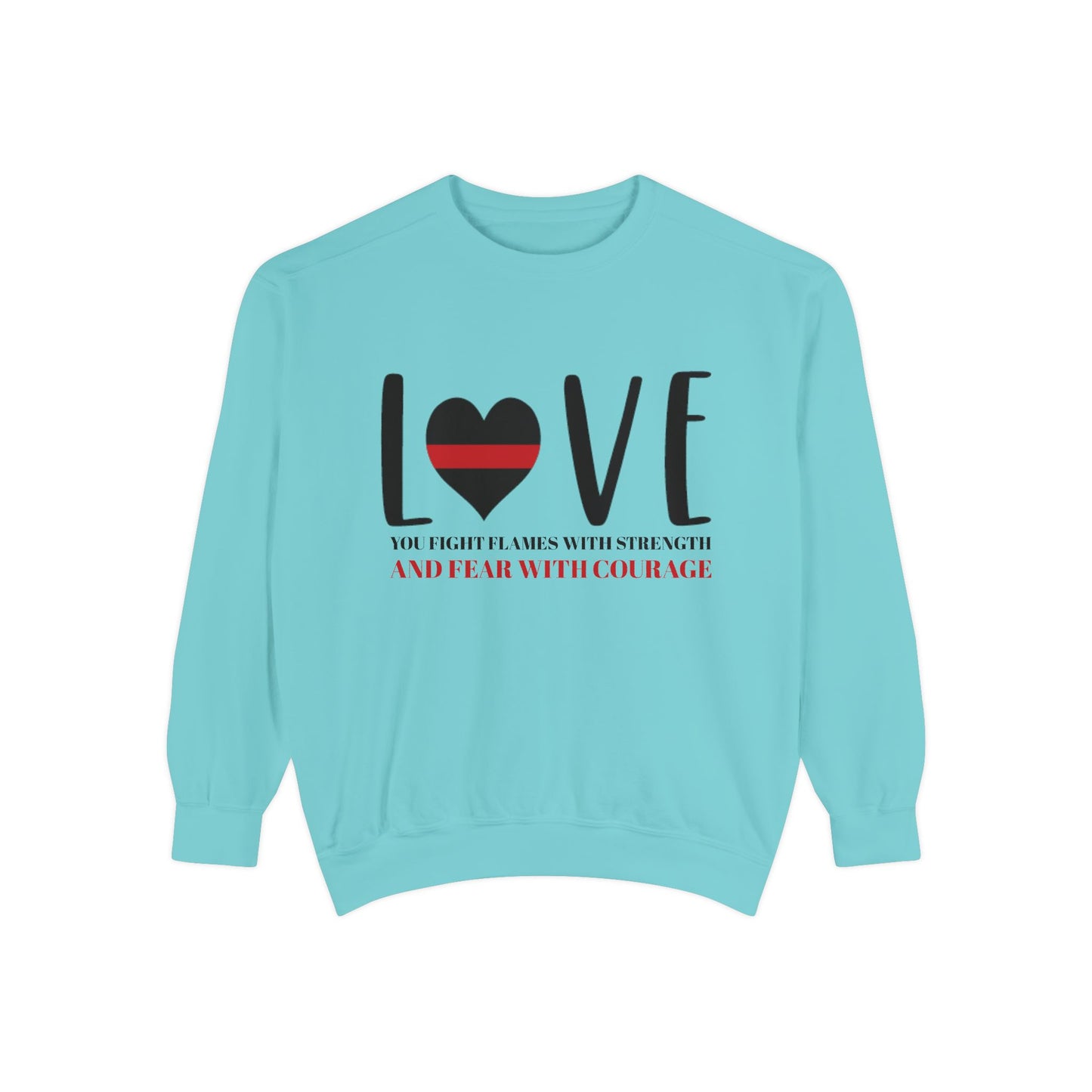 Firefighter Unisex Garment-Dyed Sweatshirt – You fight flames with strength and fear with courage