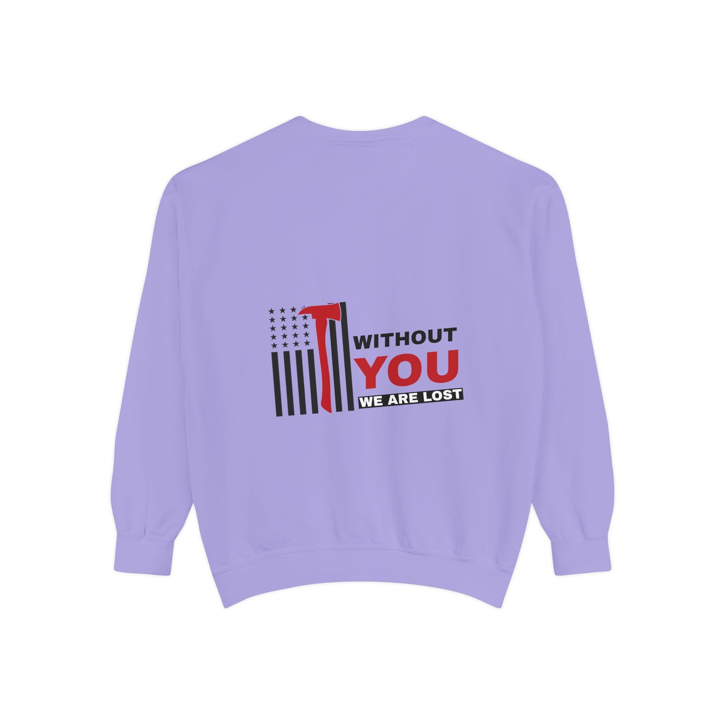 Firefighter Unisex Garment-Dyed Sweatshirt – Without you, we are lost