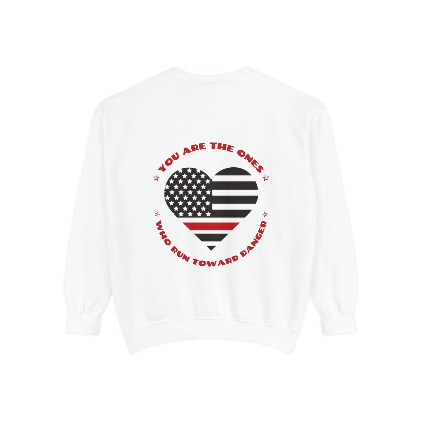 Firefighter Unisex Garment-Dyed Sweatshirt – You are the ones who run toward danger