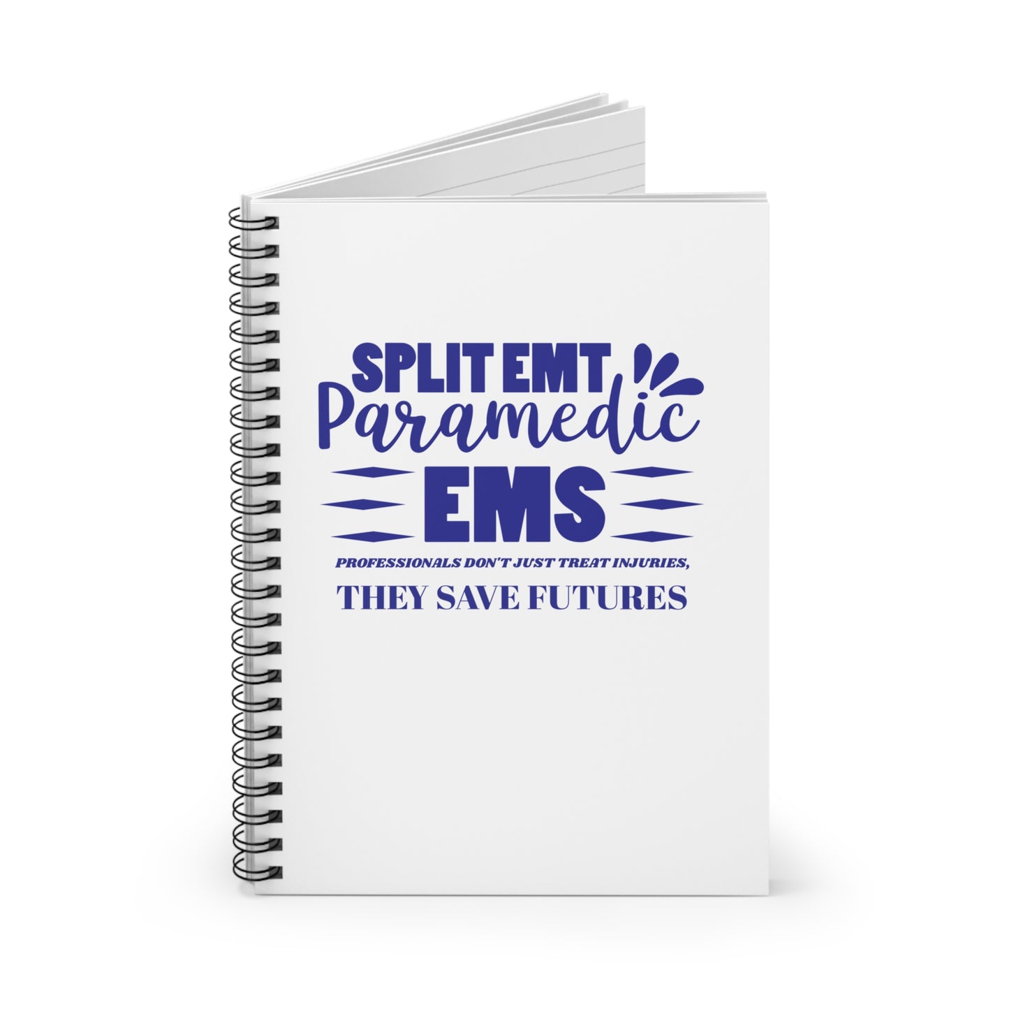 EMS Spiral Notebook – EMS professionals don't just treat injuries, they save futures