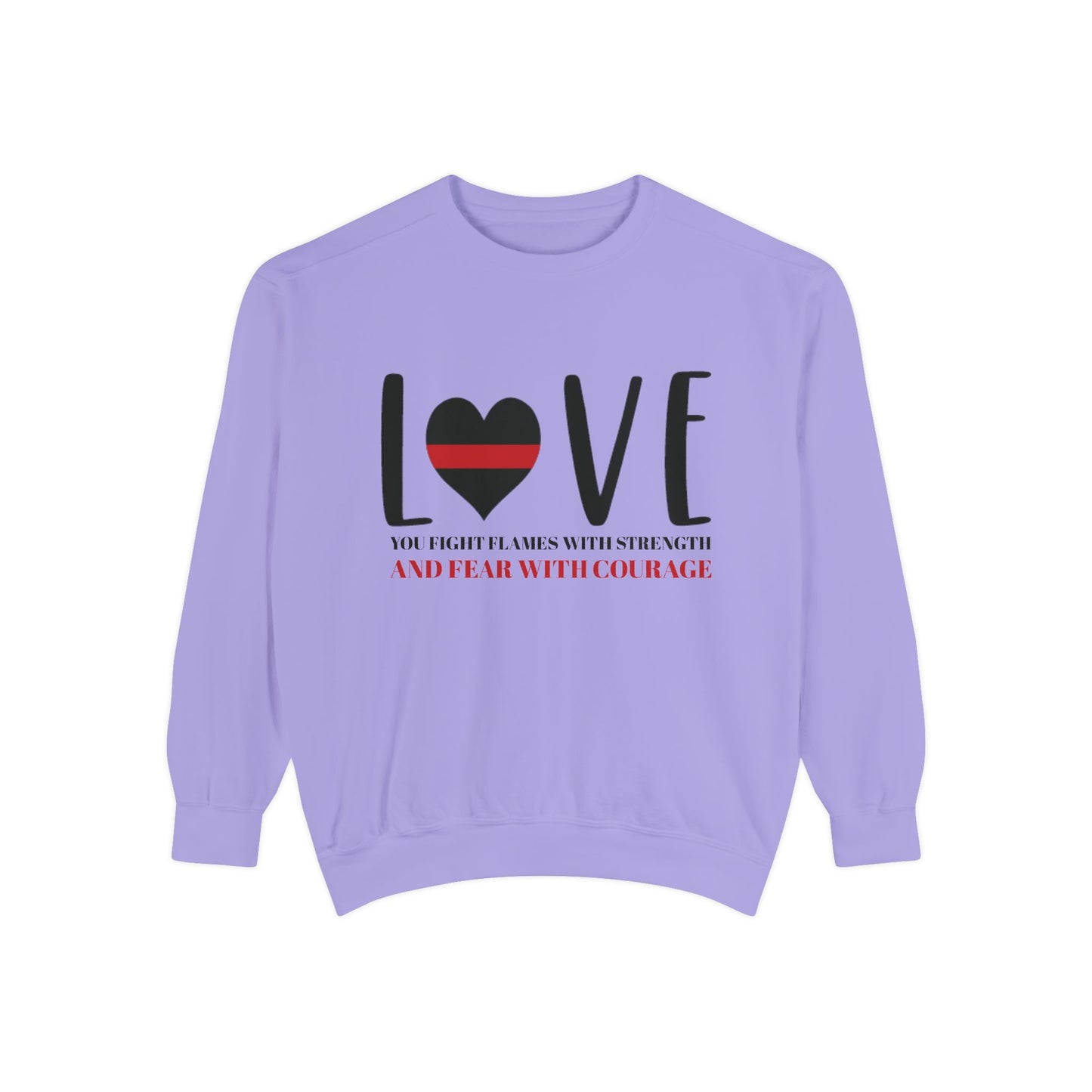 Firefighter Unisex Garment-Dyed Sweatshirt – You fight flames with strength and fear with courage