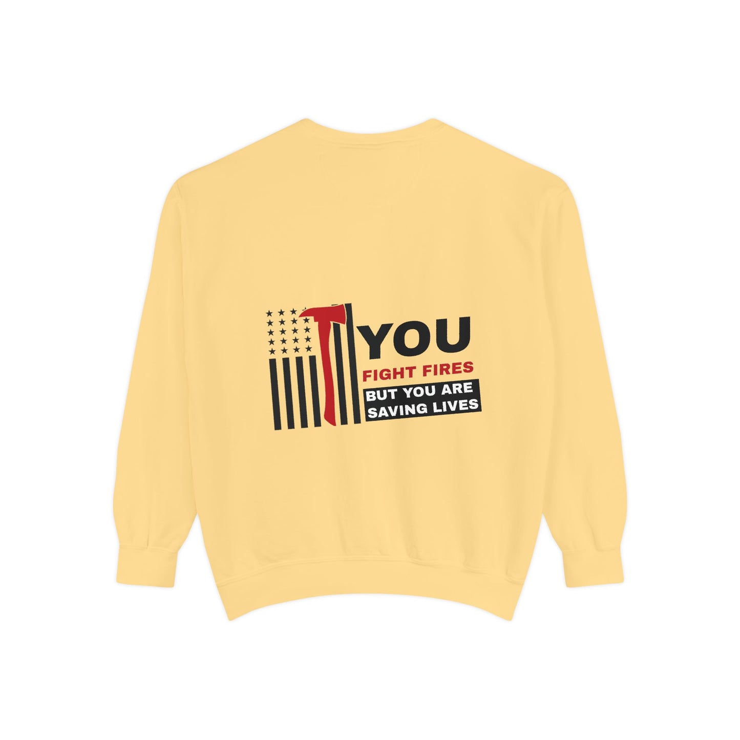 Firefighter Unisex Garment-Dyed Sweatshirt – You fight fires, but you are saving lives