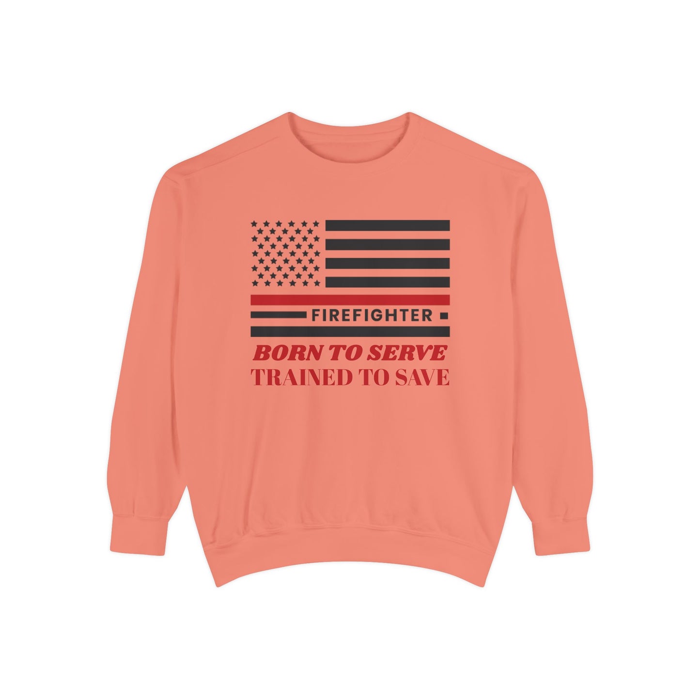 Firefighter Unisex Garment-Dyed Sweatshirt – Born to serve, trained to save