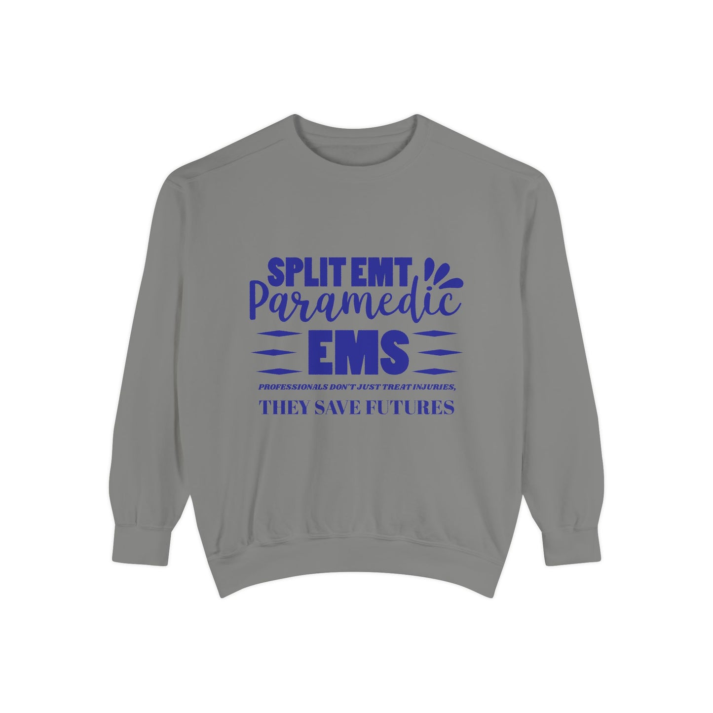 EMS Unisex Garment-Dyed Sweatshirt –EMS professionals don't just treat injuries, they save futures