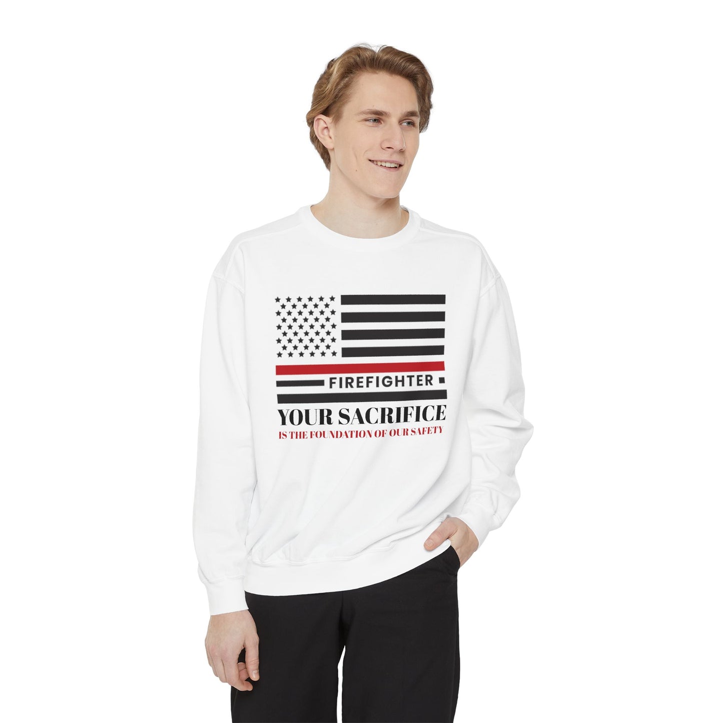 Firefighter Unisex Garment-Dyed Sweatshirt – Your sacrifice is the foundation of our safety