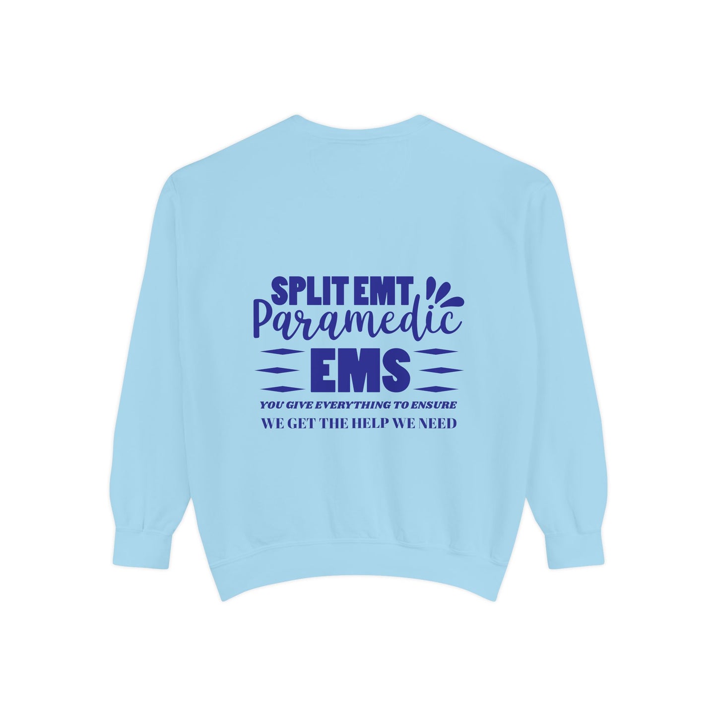 EMS Unisex Garment-Dyed Sweatshirt –You give everything to ensure we get the help we need