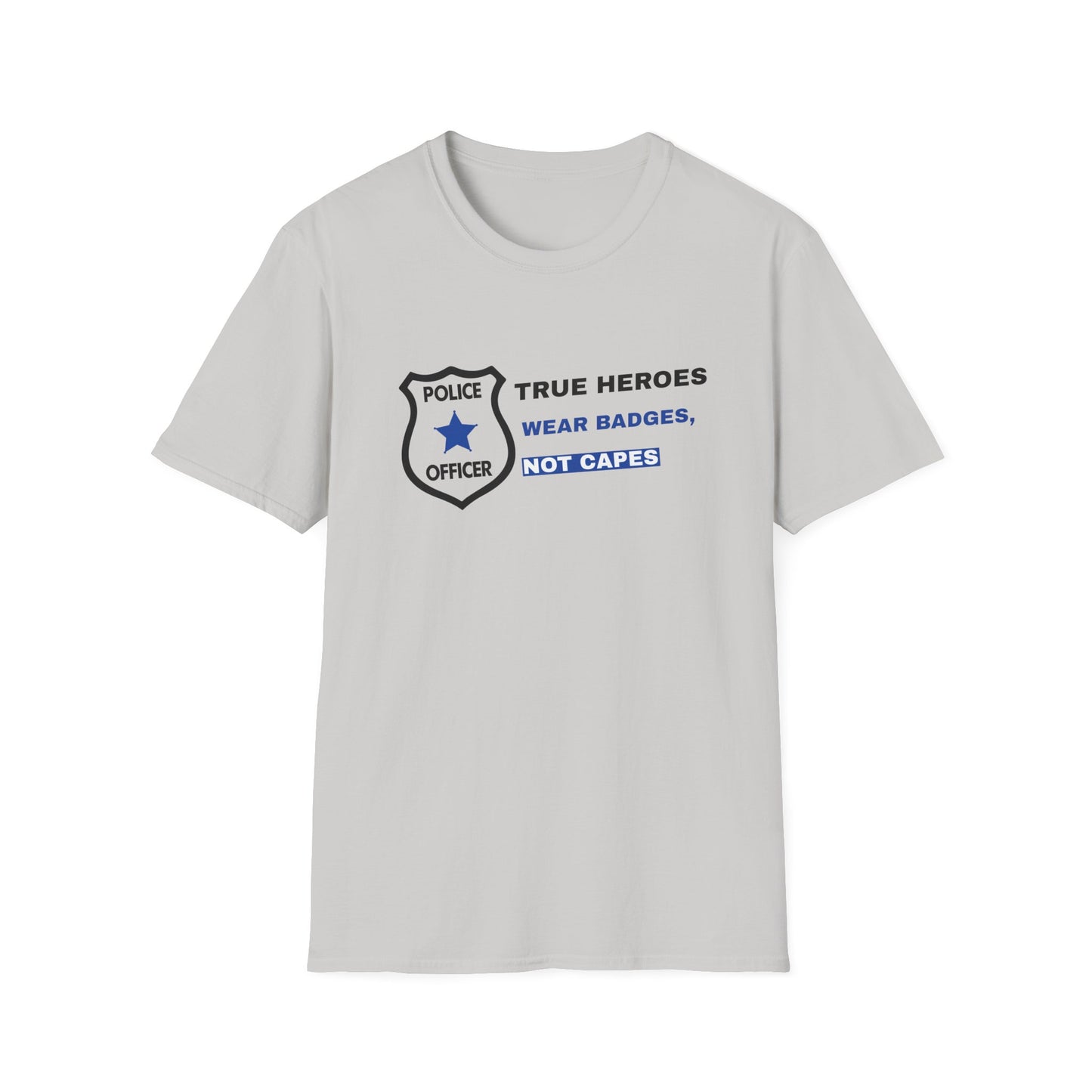 Police Softstyle T-Shirt – True heroes wear badges, not capes