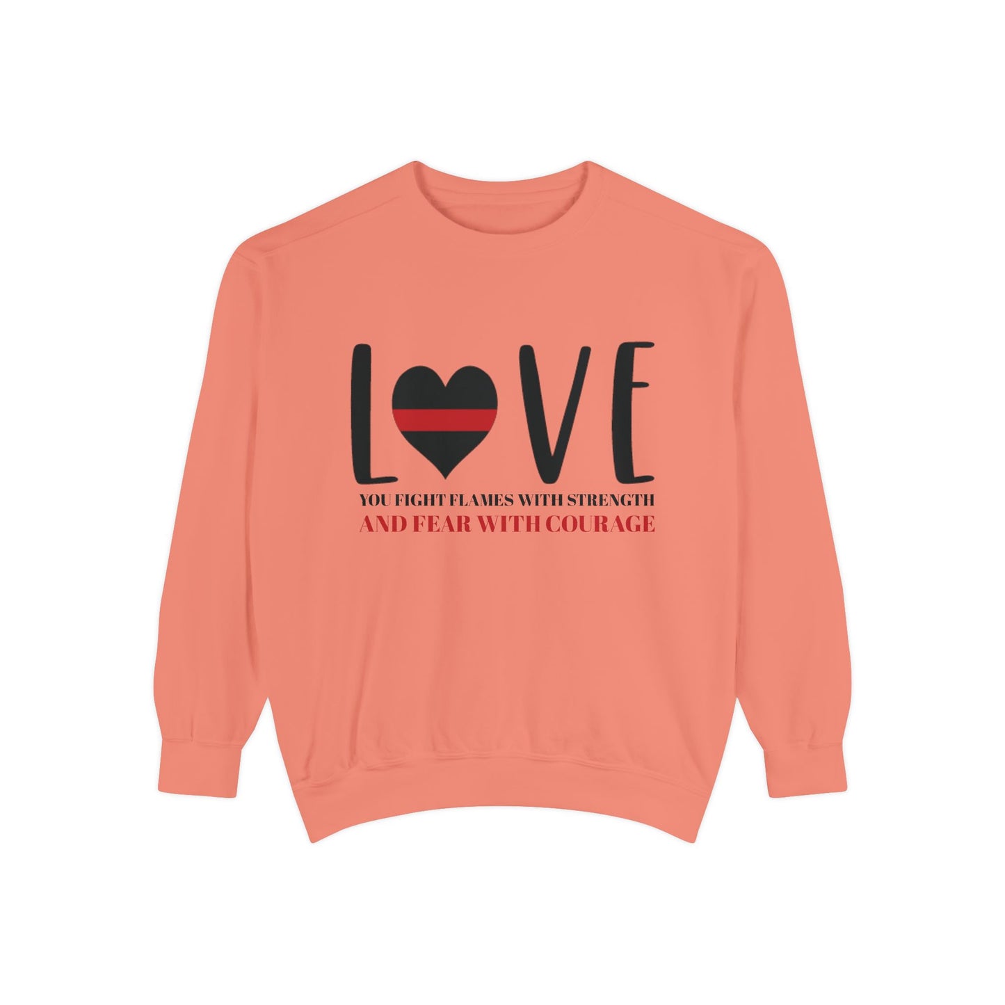 Firefighter Unisex Garment-Dyed Sweatshirt – You fight flames with strength and fear with courage