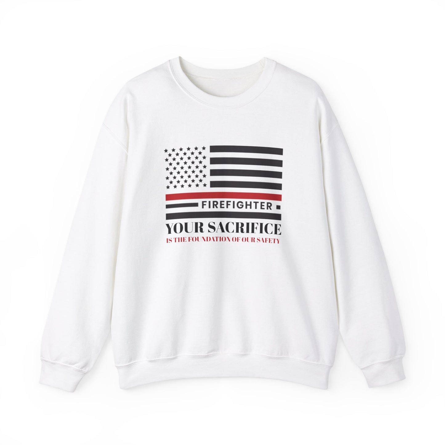 Firefighter Unisex Heavy Blend Crewneck Sweatshirt – Your sacrifice is the foundation of our safety
