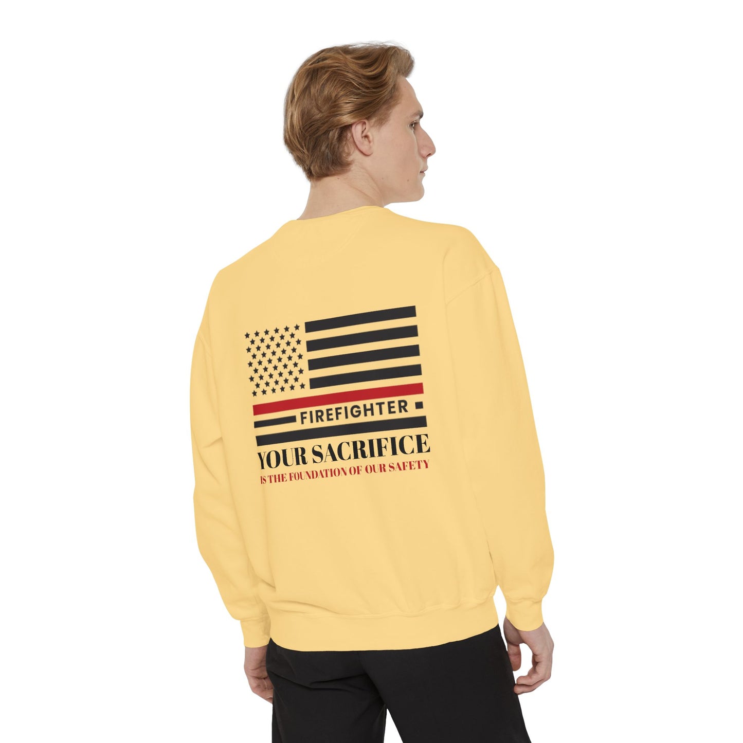 Firefighter Unisex Garment-Dyed Sweatshirt – Your sacrifice is the foundation of our safety