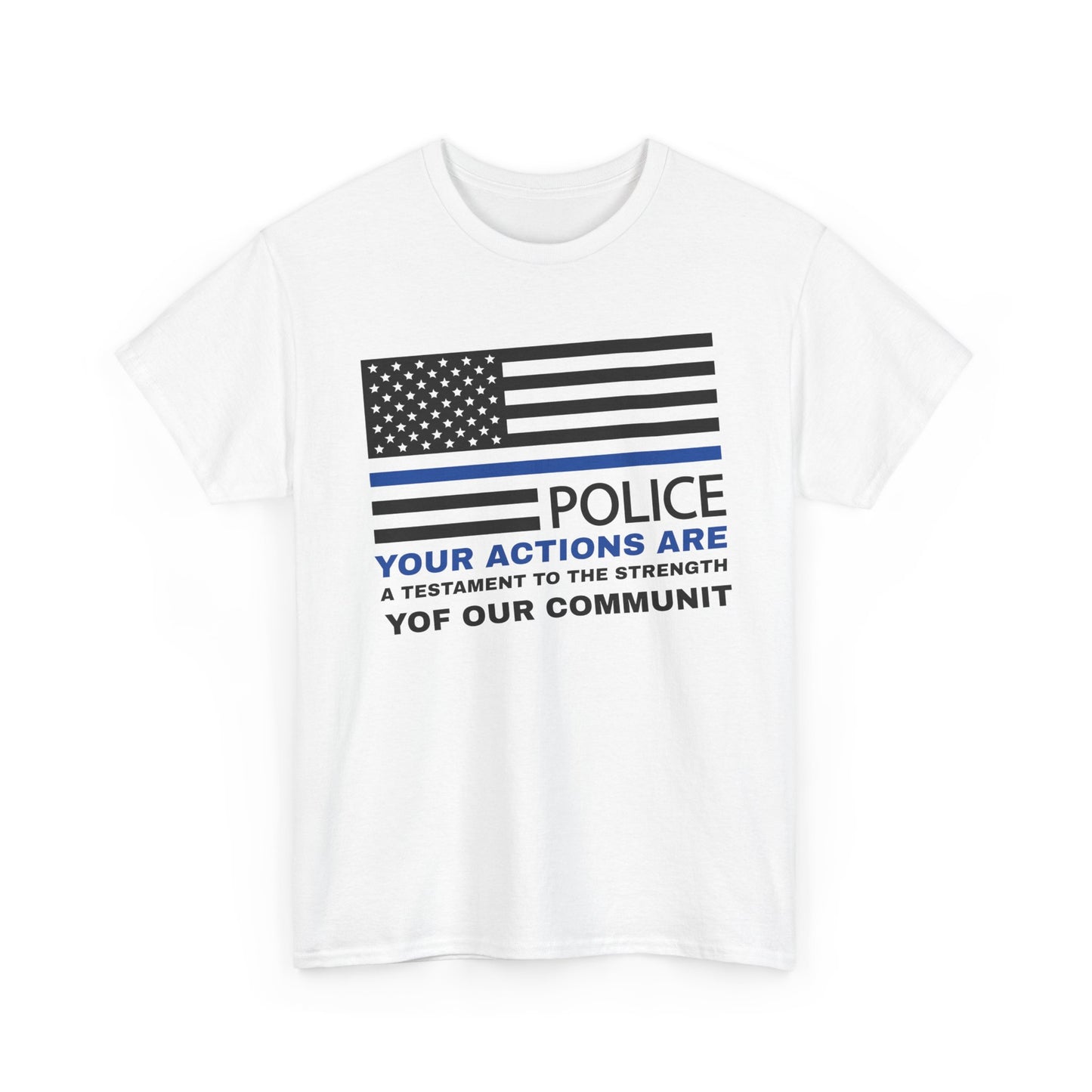 Police Heavy Cotton Tee – Your actions are a testament to the strength of our community