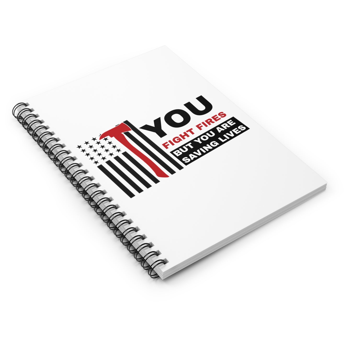 Firefighter Spiral Notebook – You fight fires, but you are saving lives