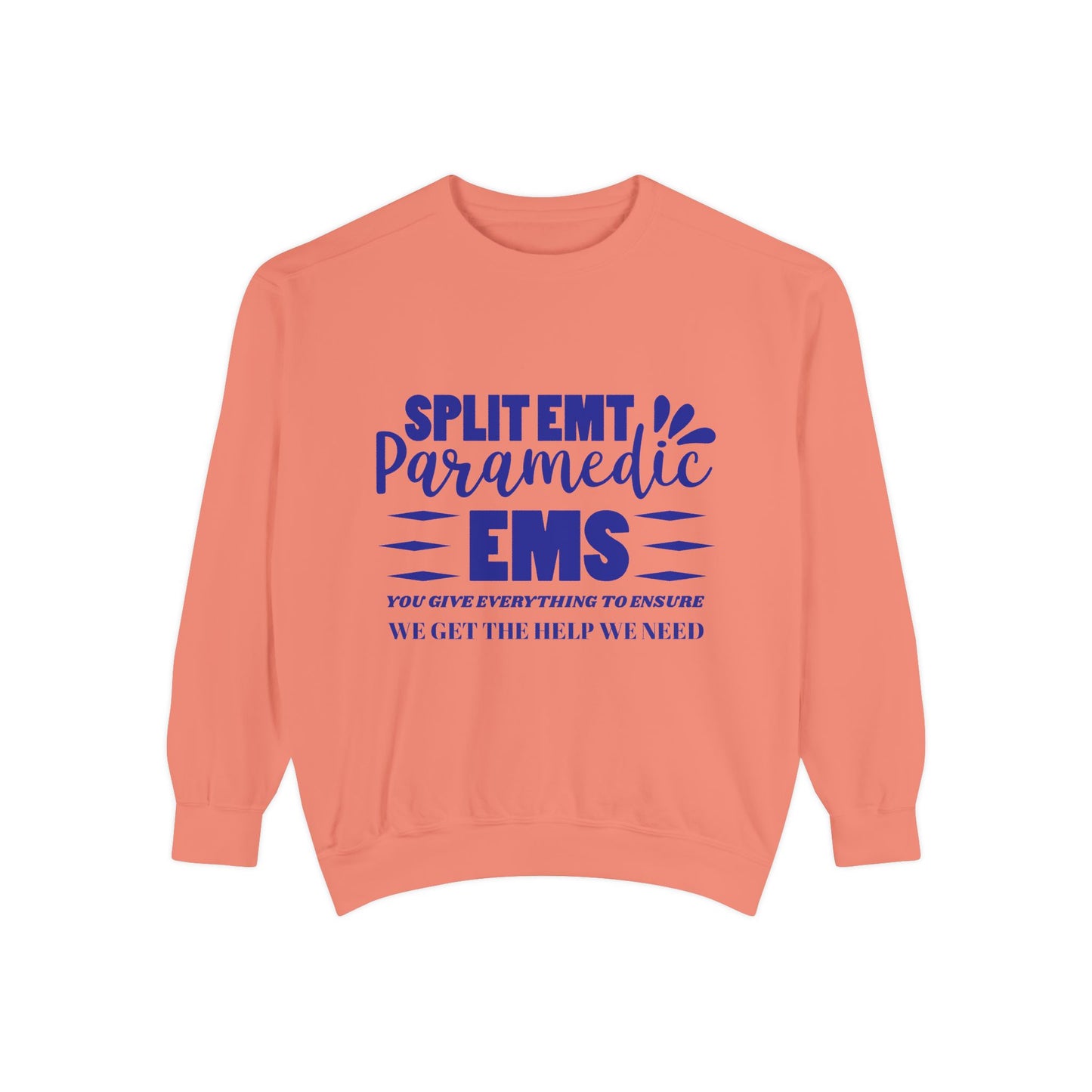 EMS Unisex Garment-Dyed Sweatshirt –You give everything to ensure we get the help we need