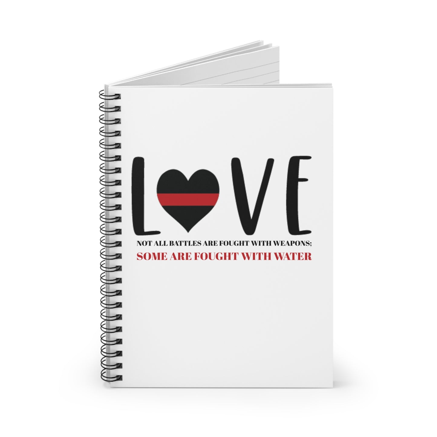 Firefighter Spiral Notebook – Not all battles are fought with weapons; some are fought with water