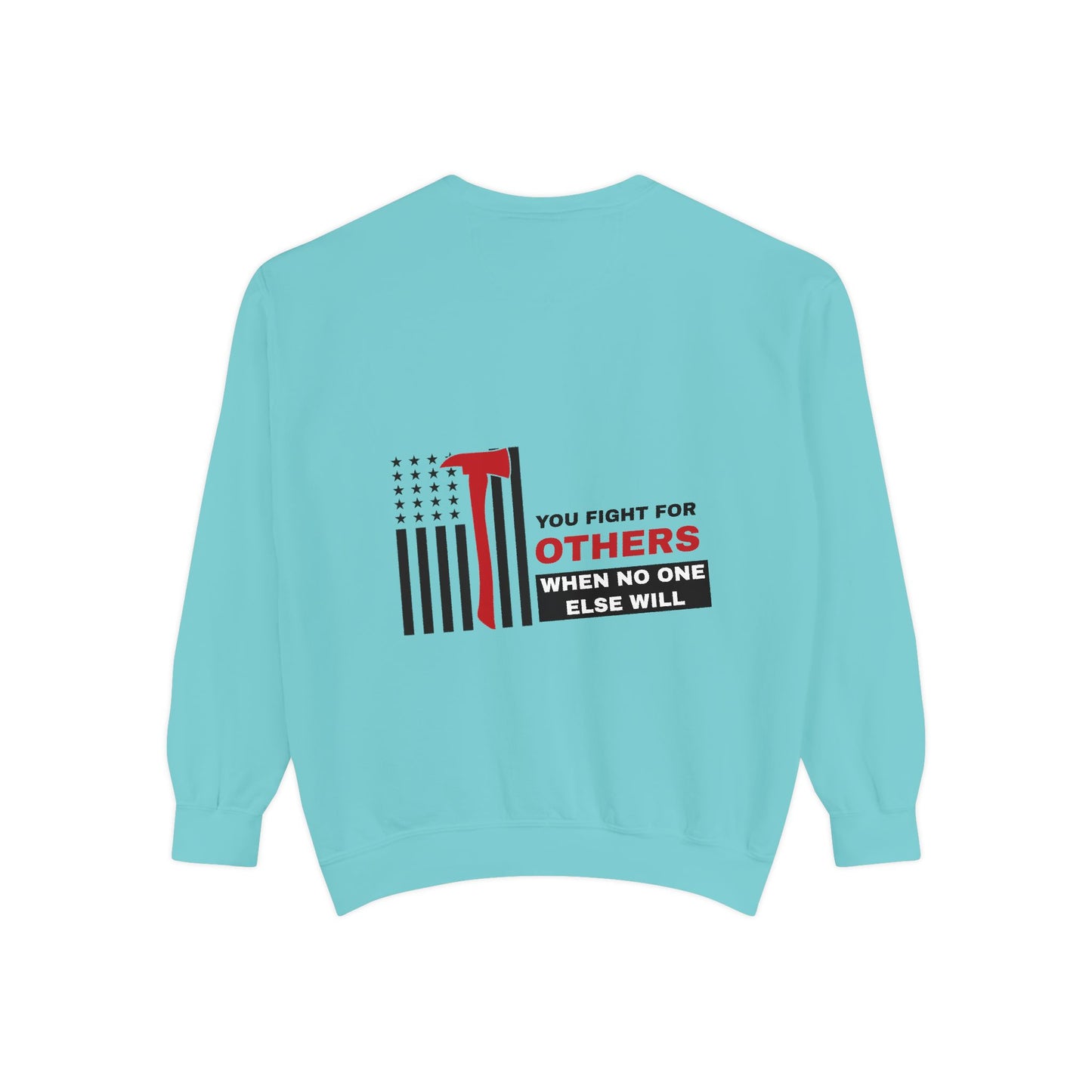 Firefighter Unisex Garment-Dyed Sweatshirt – You fight for others when no one else will