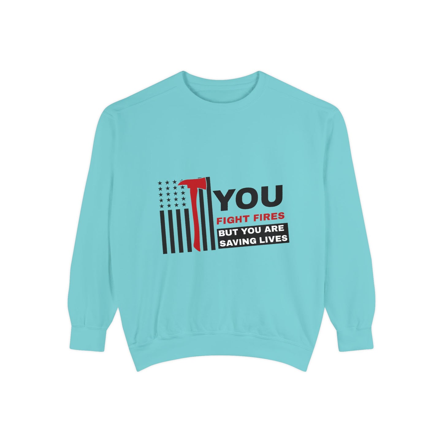 Firefighter Unisex Garment-Dyed Sweatshirt – You fight fires, but you are saving lives