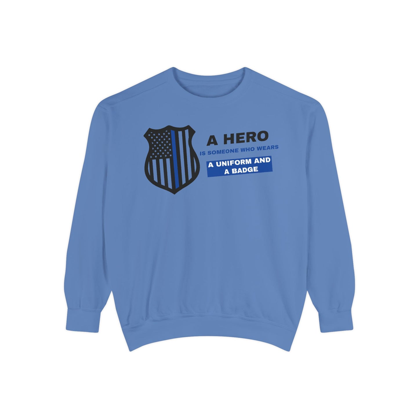 Police Unisex Garment-Dyed Sweatshirt – A hero is someone who wears a uniform and a badge