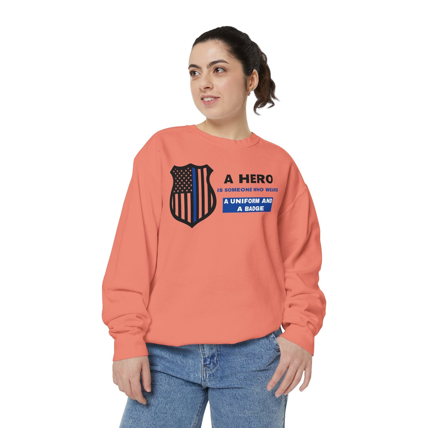 Police Unisex Garment-Dyed Sweatshirt – A hero is someone who wears a uniform and a badge