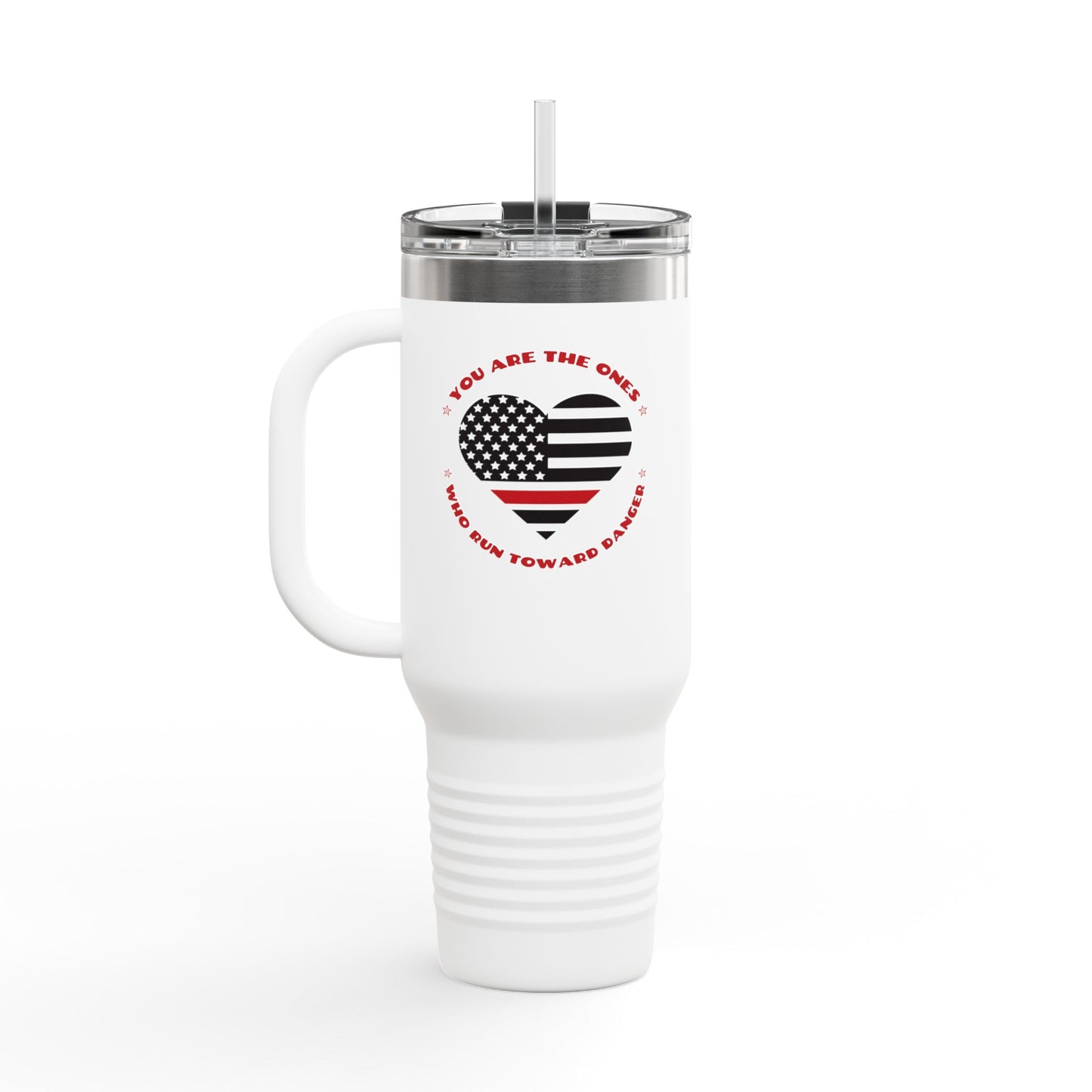 Firefighter Insulated Travel Mug, 40oz – You are the ones who run toward danger