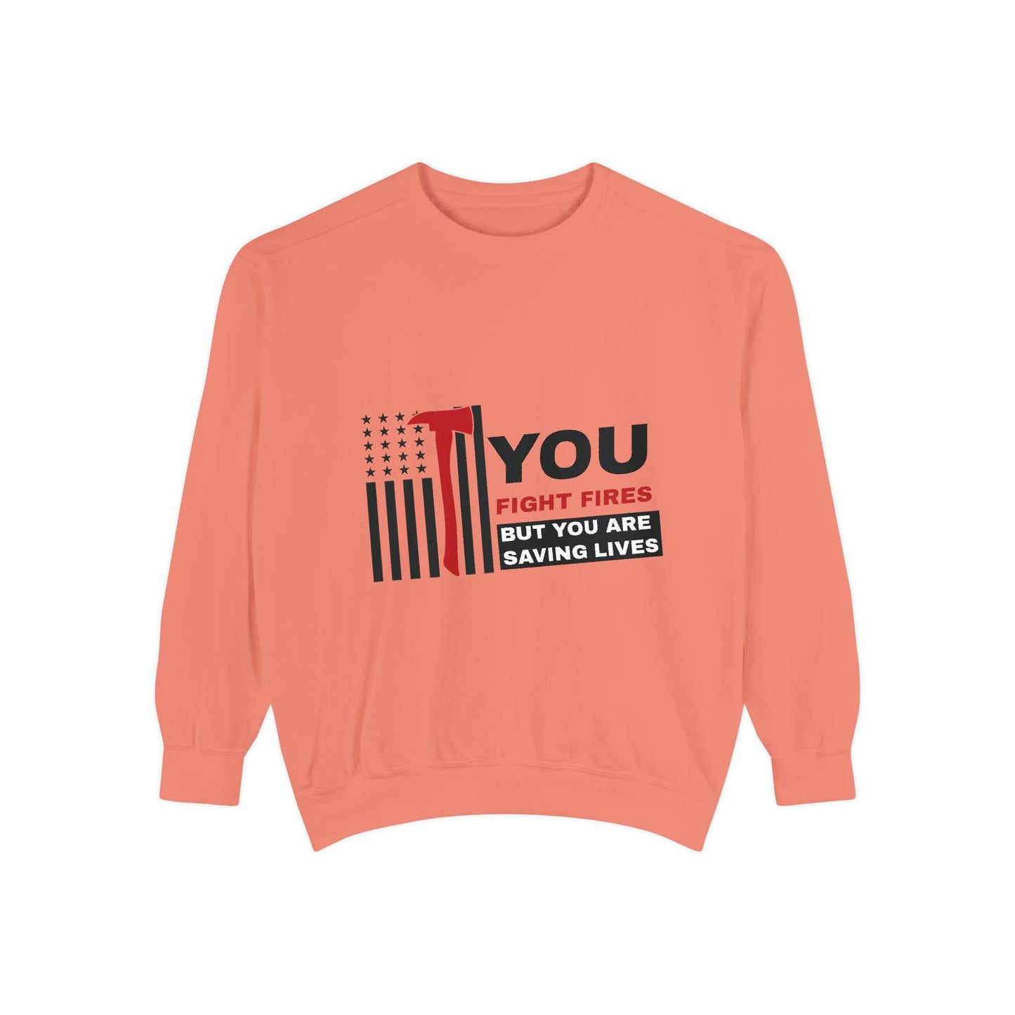 Firefighter Unisex Garment-Dyed Sweatshirt – You fight fires, but you are saving lives