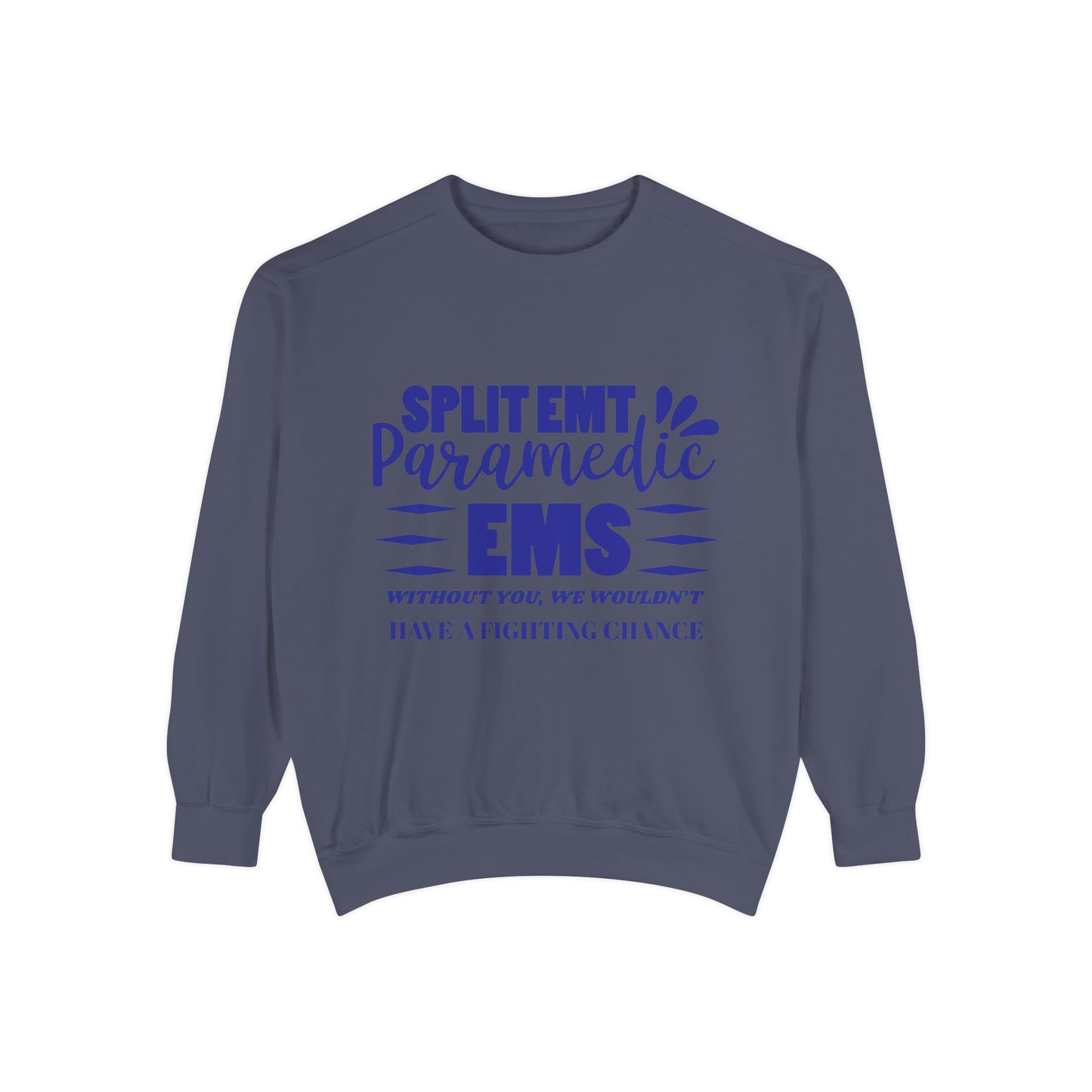 EMS Unisex Garment-Dyed Sweatshirt –Without you, we wouldn’t have a fighting chance