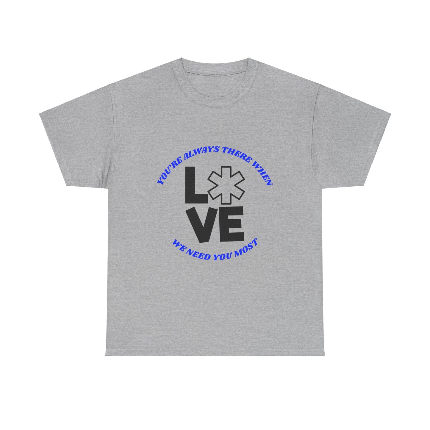 Appreciation T-Shirt - "You're Always There When We Need You Most"