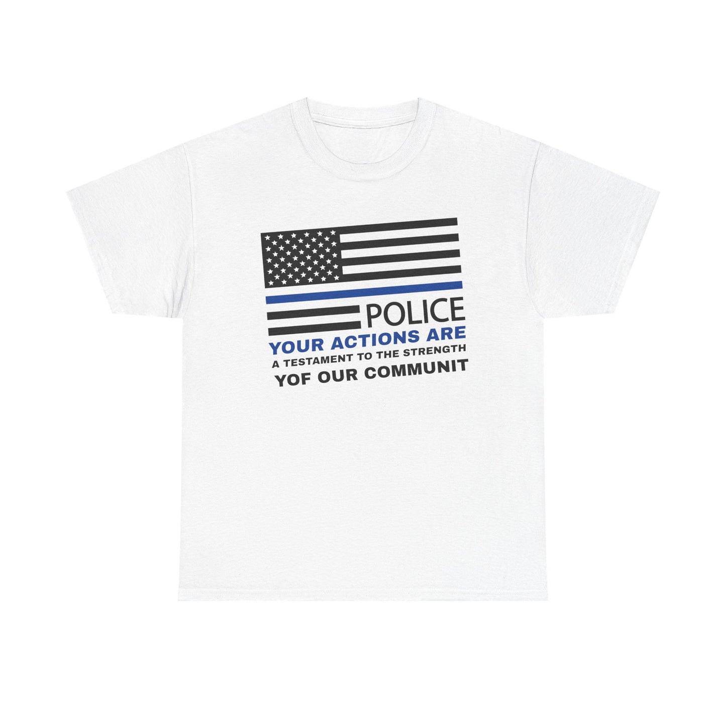 Police Heavy Cotton Tee – Your actions are a testament to the strength of our community