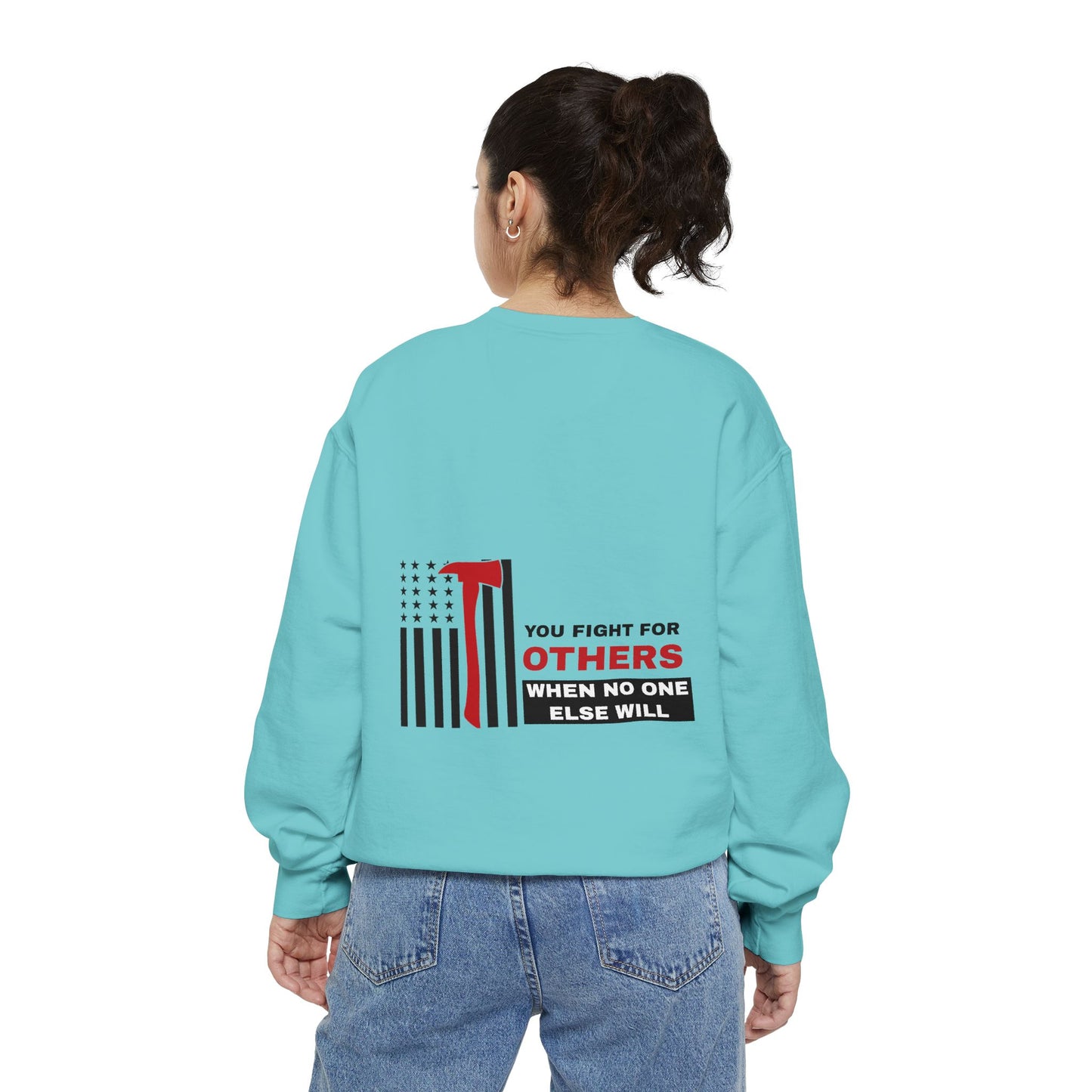 Firefighter Unisex Garment-Dyed Sweatshirt – You fight for others when no one else will