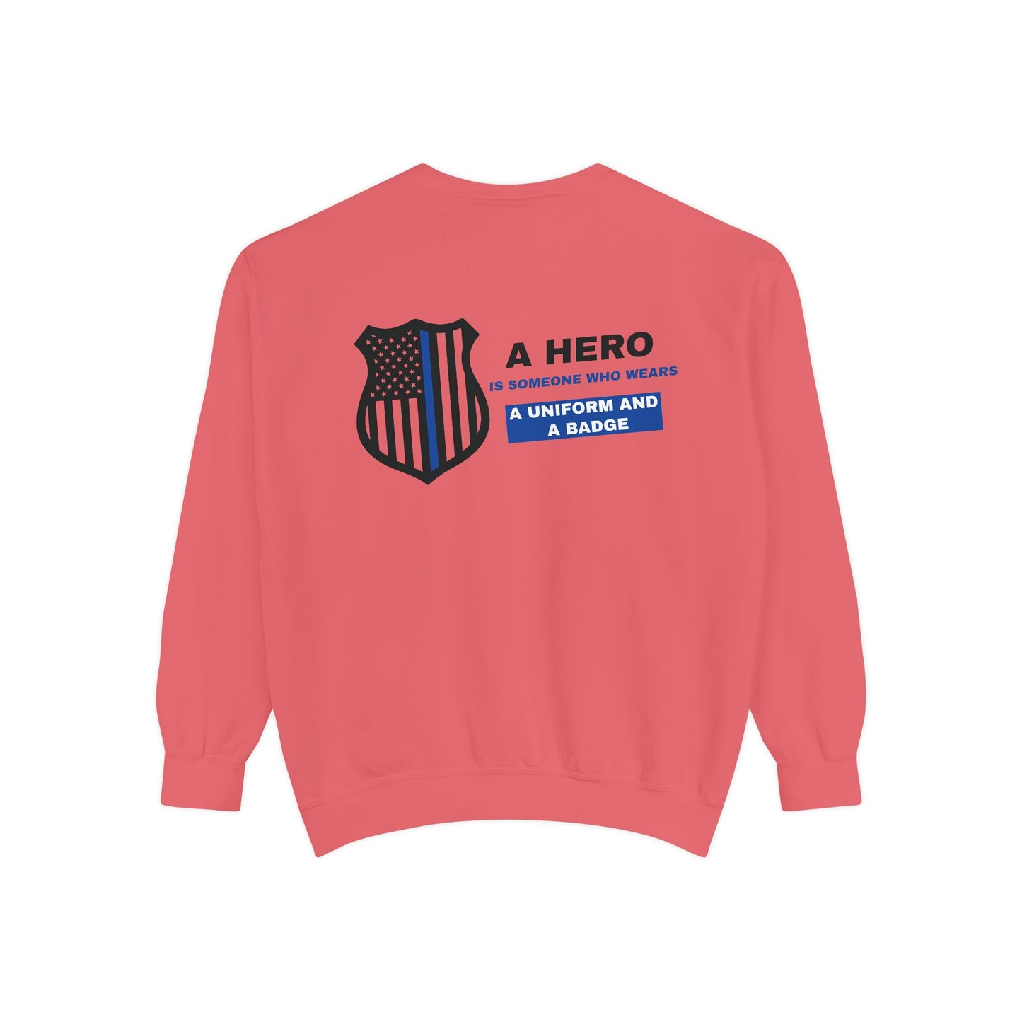 Police Unisex Garment-Dyed Sweatshirt – A hero is someone who wears a uniform and a badge