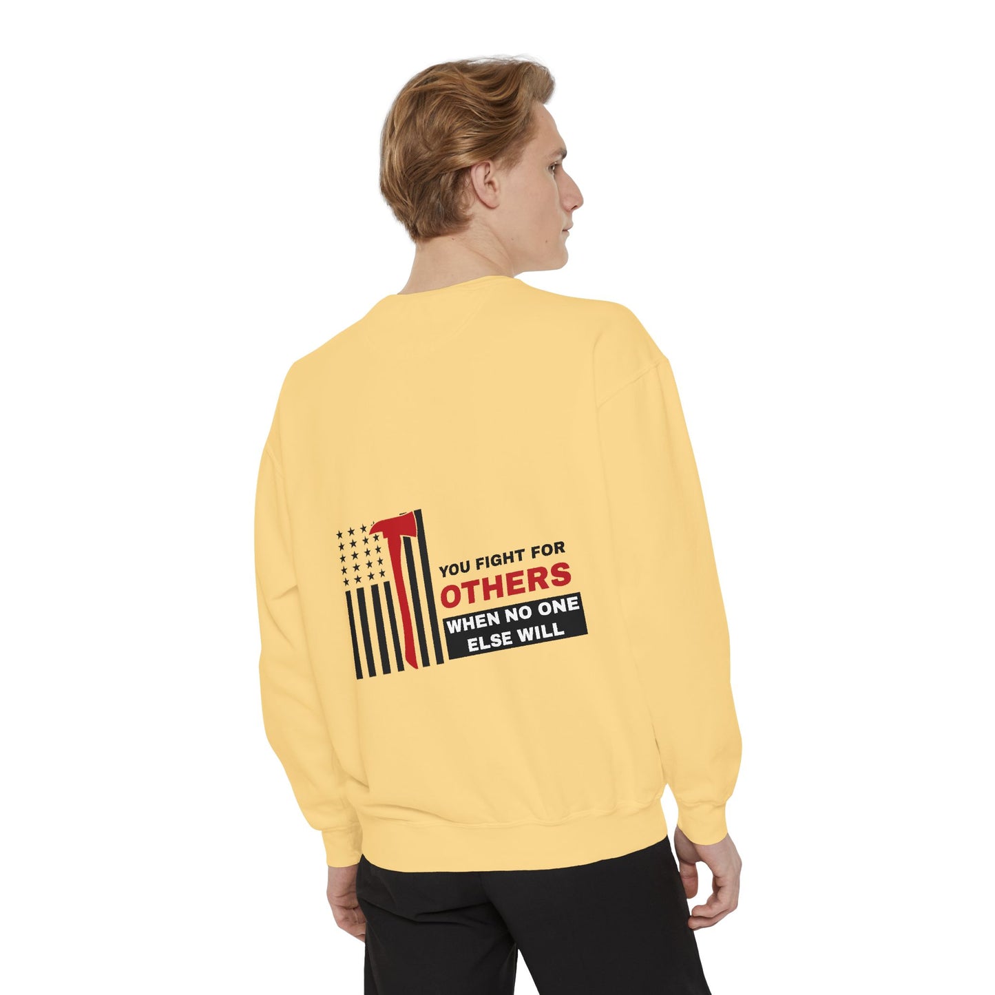 Firefighter Unisex Garment-Dyed Sweatshirt – You fight for others when no one else will