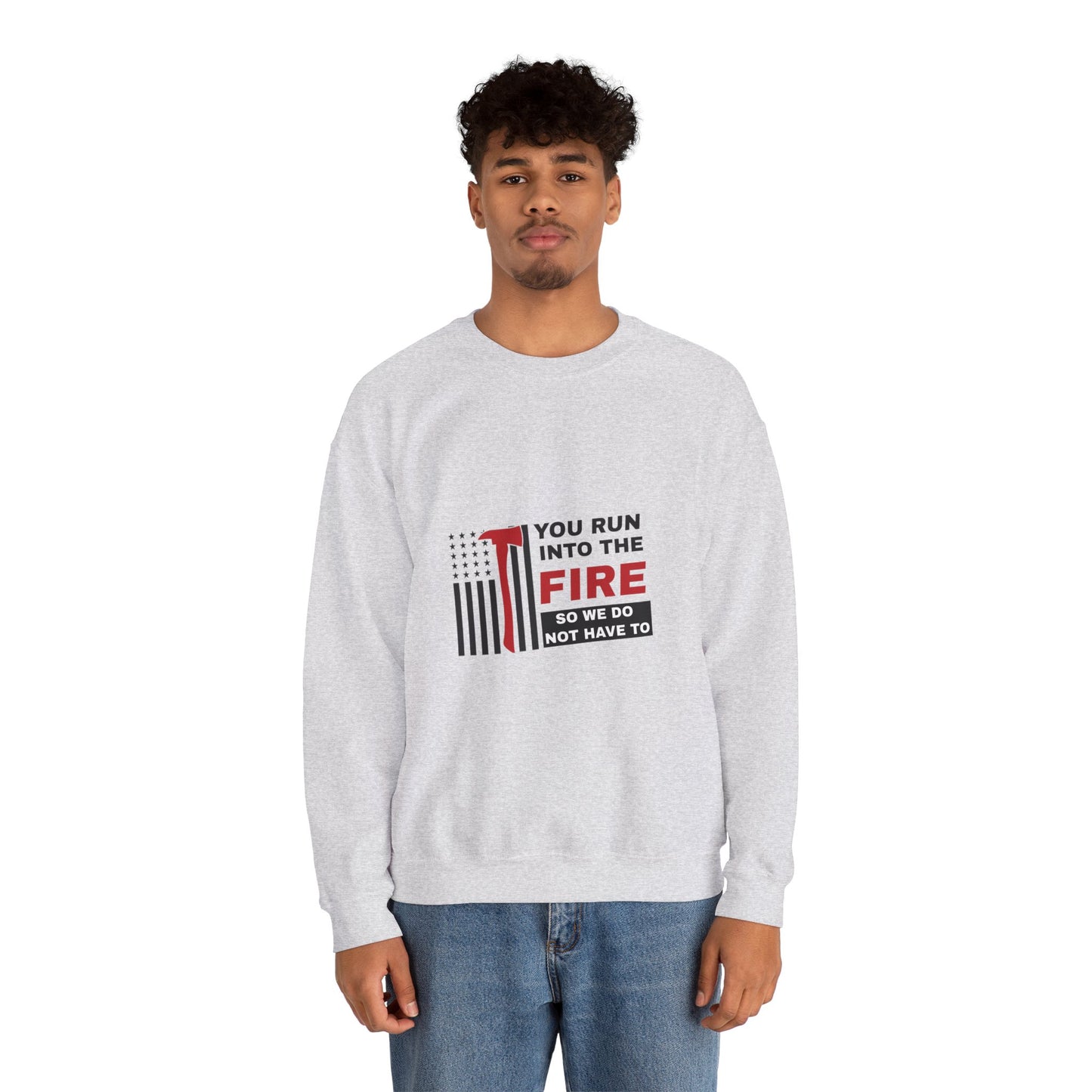 Firefighter Unisex Heavy Blend Crewneck Sweatshirt – You run into the fire, so we do not have to