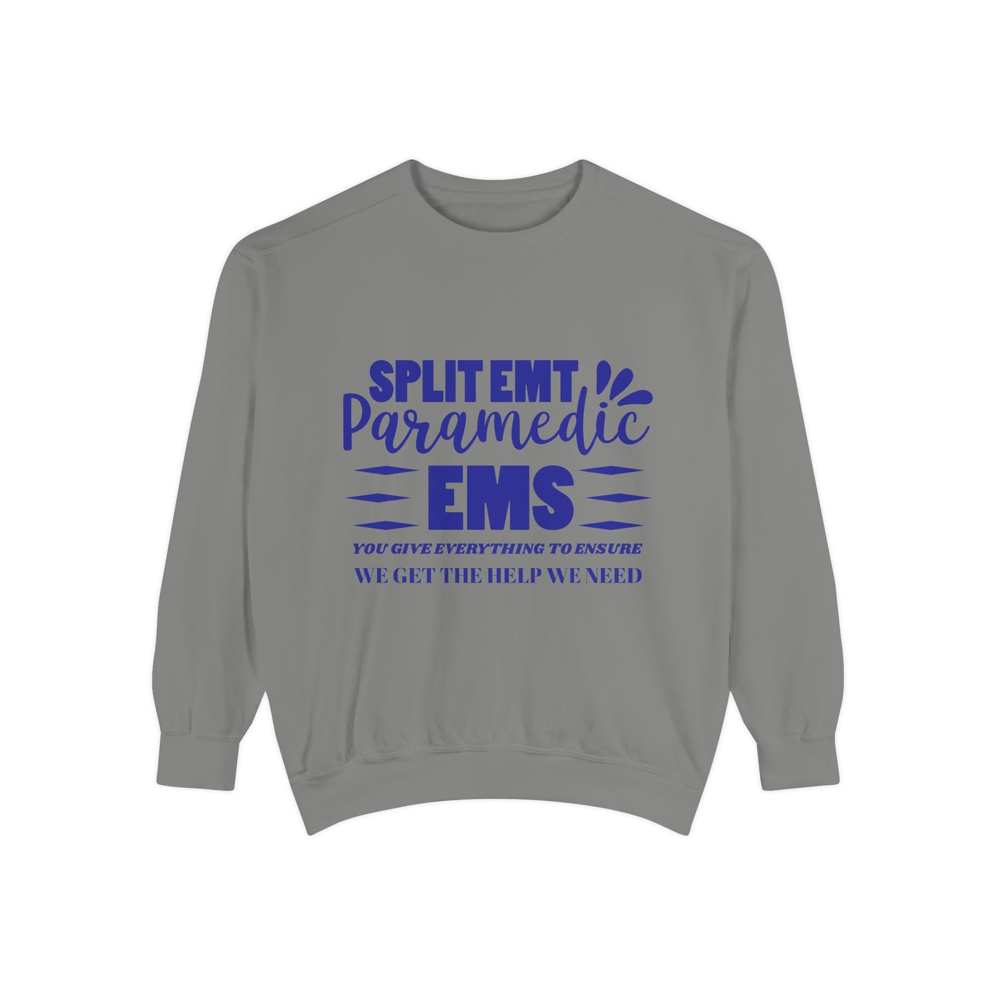 EMS Unisex Garment-Dyed Sweatshirt –You give everything to ensure we get the help we need