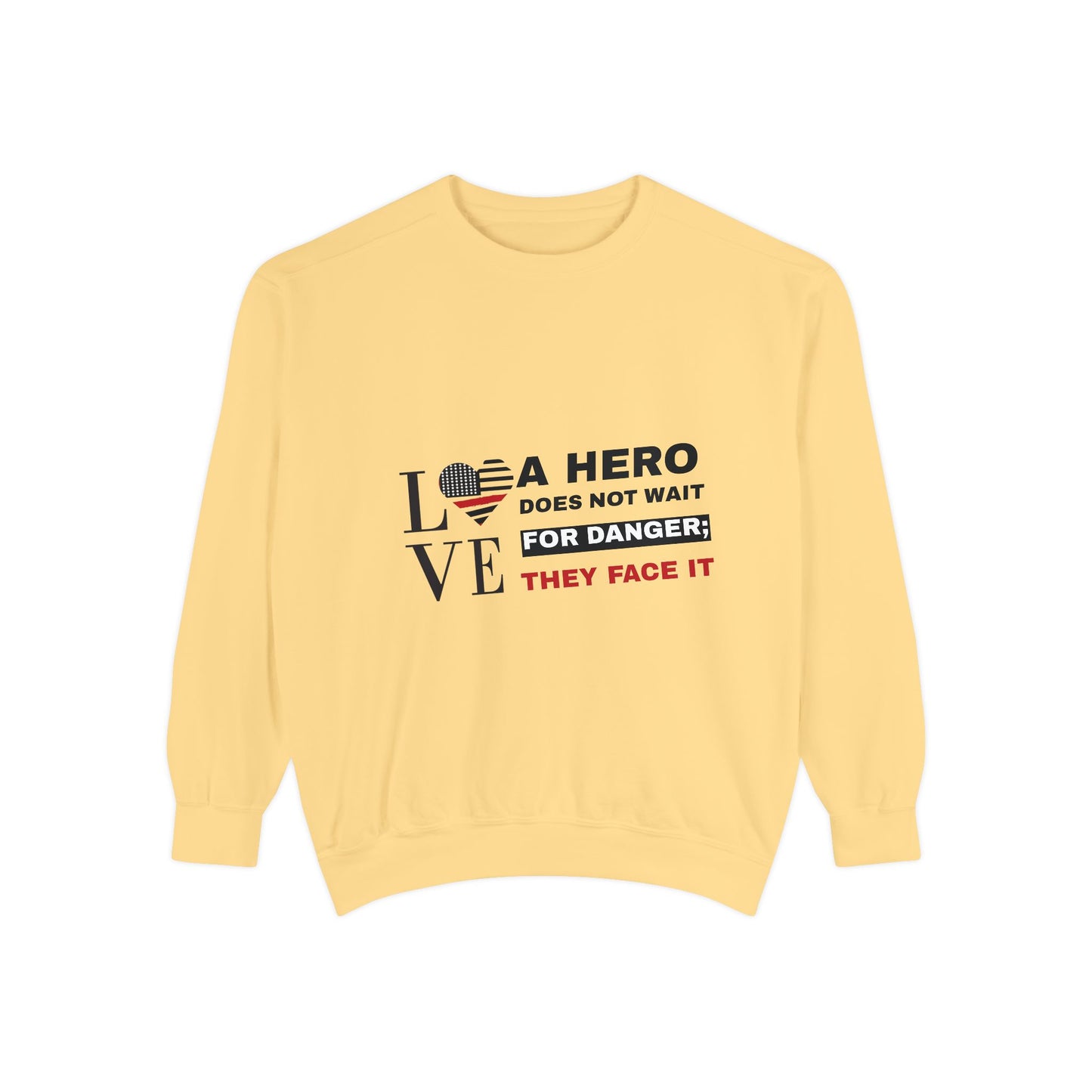 Firefighter Unisex Garment-Dyed Sweatshirt – A hero does not wait for danger; they face it