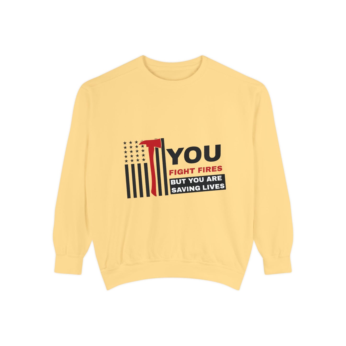 Firefighter Unisex Garment-Dyed Sweatshirt – You fight fires, but you are saving lives