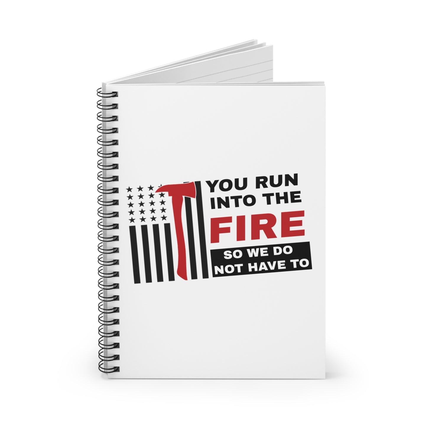 Firefighter Spiral Notebook – You run into the fire, so we do not have to
