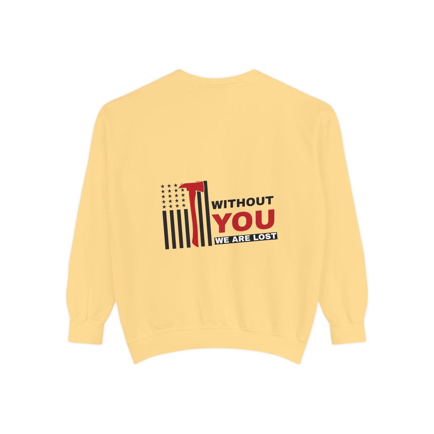 Firefighter Unisex Garment-Dyed Sweatshirt – Without you, we are lost