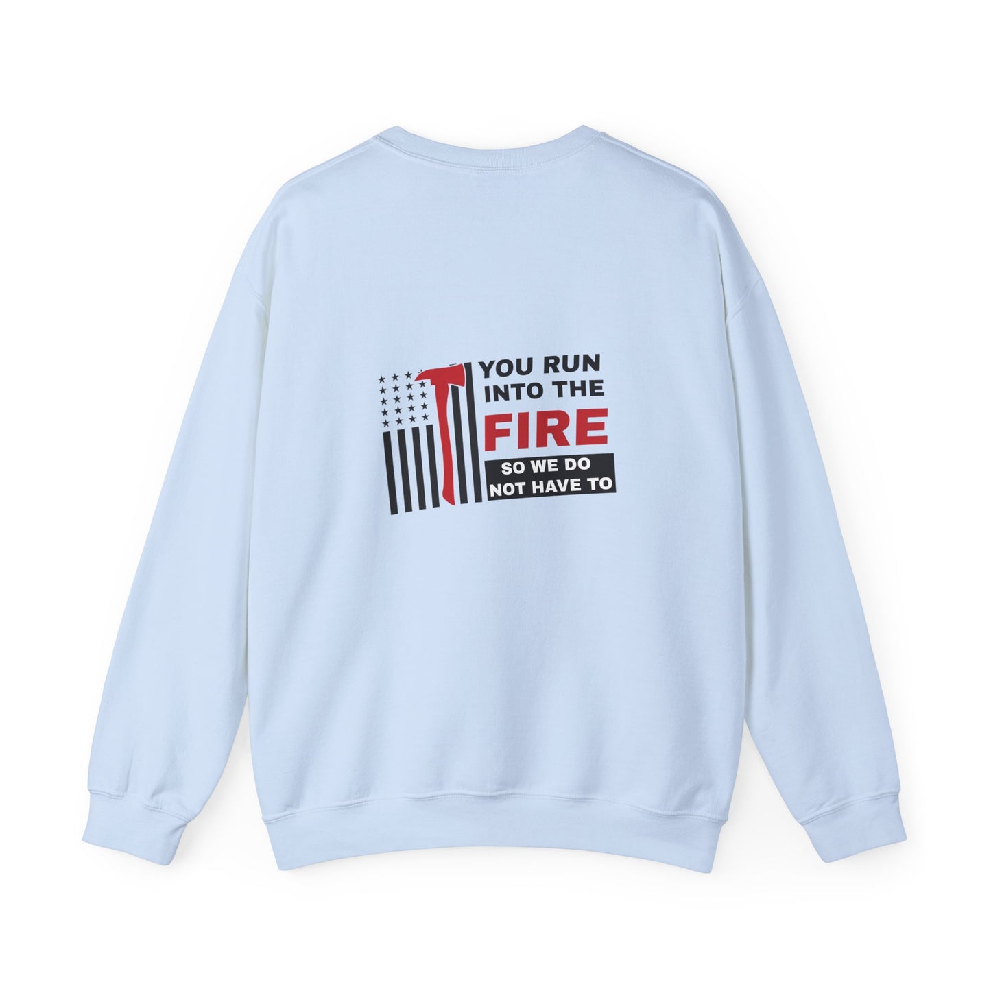 Firefighter Unisex Heavy Blend Crewneck Sweatshirt – You run into the fire, so we do not have to