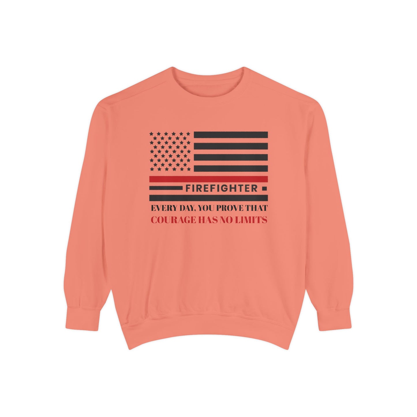 Firefighter Unisex Garment-Dyed Sweatshirt – Every day, you prove that courage has no limits