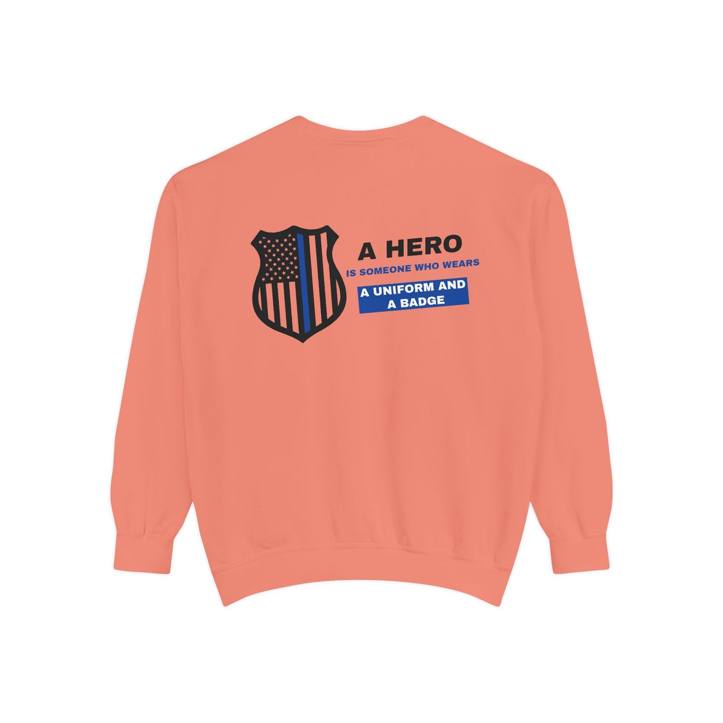 Police Unisex Garment-Dyed Sweatshirt – A hero is someone who wears a uniform and a badge