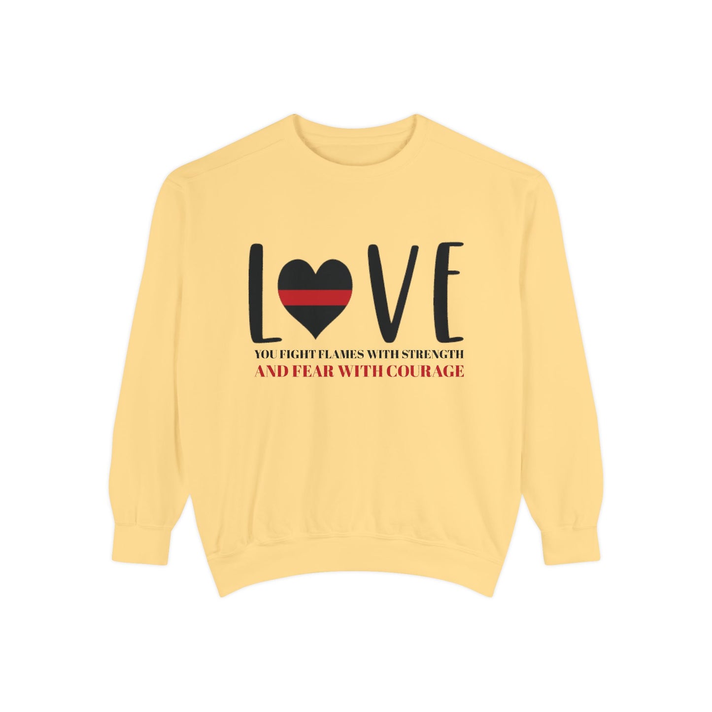 Firefighter Unisex Garment-Dyed Sweatshirt – You fight flames with strength and fear with courage