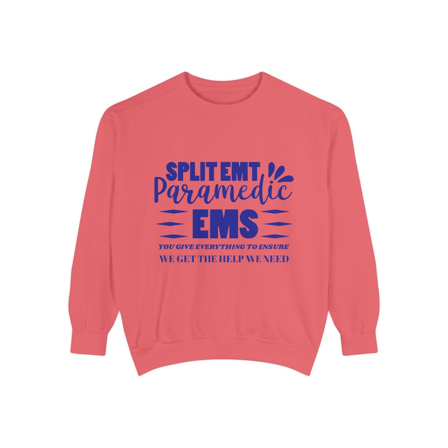 EMS Unisex Garment-Dyed Sweatshirt –You give everything to ensure we get the help we need